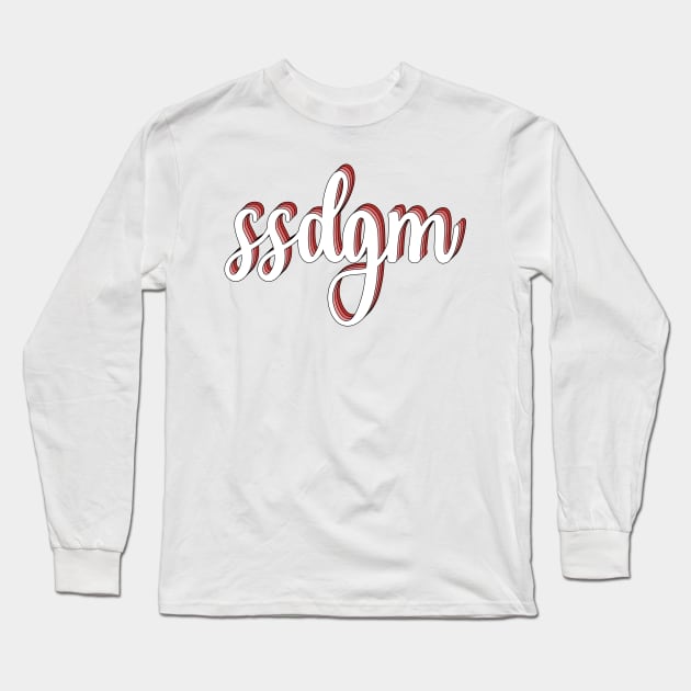 ssdgm Long Sleeve T-Shirt by WorkingOnIt